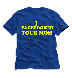 i facebooked your mom